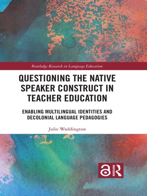 cover image of Questioning the Native Speaker Construct in Teacher Education